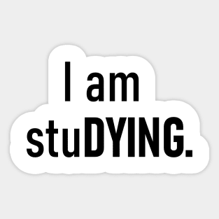 I am stuDYING. Sticker